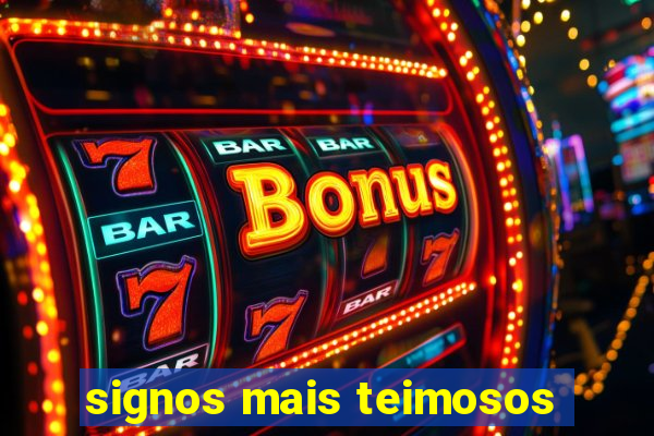 signos mais teimosos